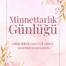 Minnettarlık&Şükür Günlüğü